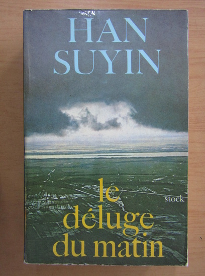Anticariat: Han Suyin - Le deluge du matin