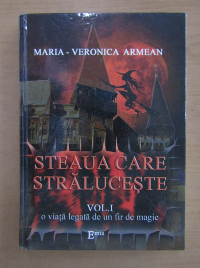 Anticariat: Maria-Veronica Armean - Steaua care straluceste (volumul 1)