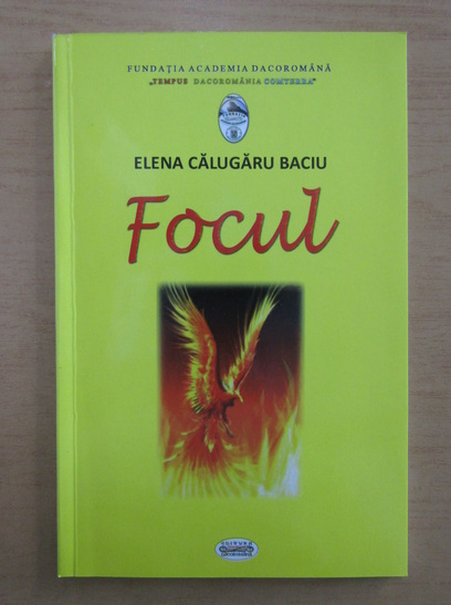 Elena Calugaru Baciu - Focul (cu autograful autoarei)