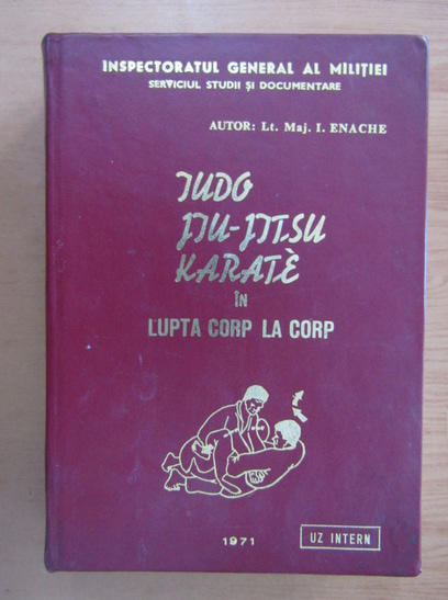 Anticariat: I. Enache - Judo, jiu-jitsu, karate in lupta corp la corp