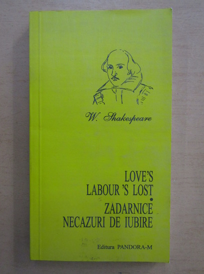 Anticariat: William Shakespeare - Zadarnice necazuri de iubire (editie bilingva)