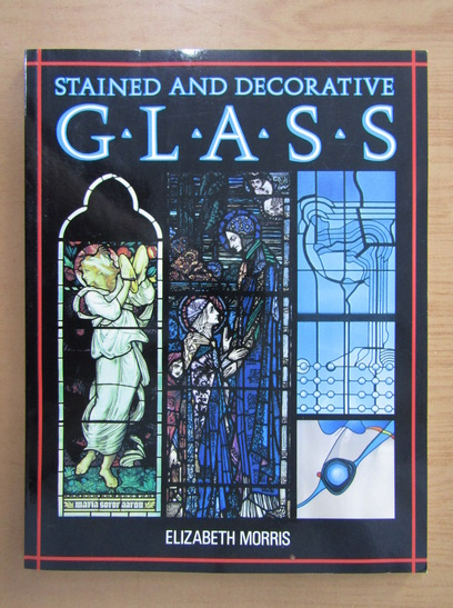 Anticariat: Elizabeth Morris - Stained and Decorative Glass