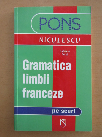 Anticariat: Gabriele Forst - Gramatica limbii franceze pe scurt