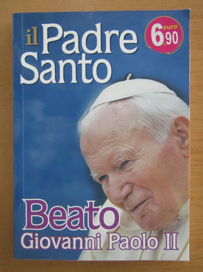 Anticariat: Il Padre Santo. Beato Giovanni Paolo II