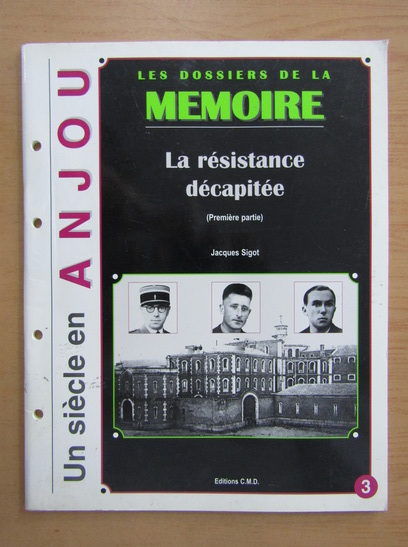 Anticariat: Jacques Sigot - Les dossiers de la memoire. La resistance decapitee