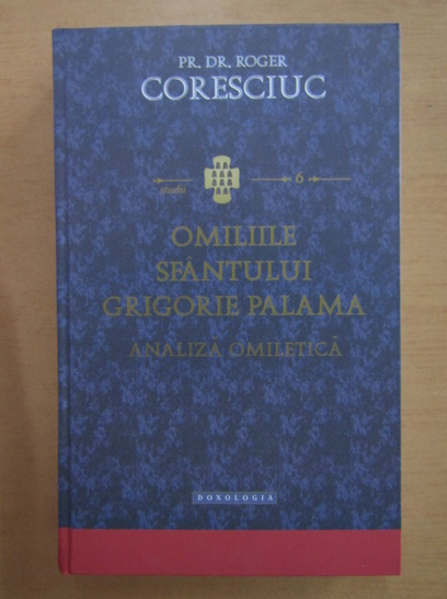 Anticariat: Roger Coresciuc - Omiliile Sfantului Grigorie Palama