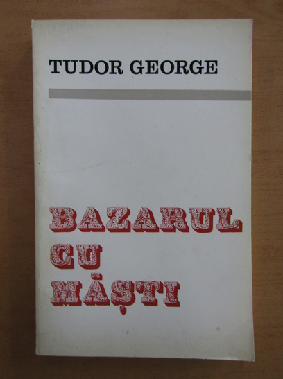 Anticariat: Tudor George - Bazarul cu masti