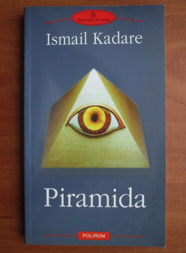 Occasionally wrench Excellent Ismail Kadare - Piramida - Cumpără