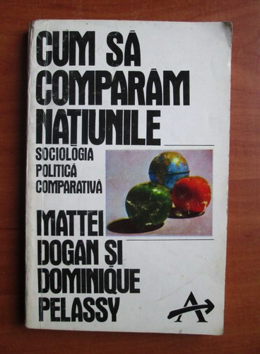 Anticariat: Mattei Bogdan - Cum sa comparam natiunile. Sociologia politica comparativa