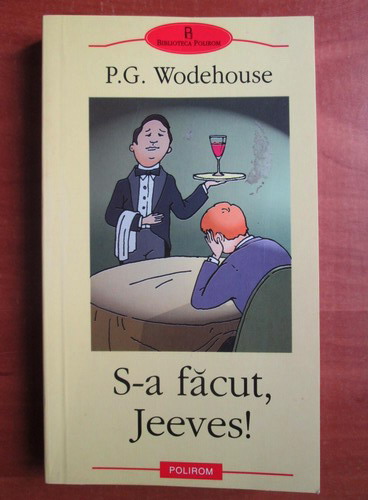 Anticariat: P. G. Wodehouse - S-a facut, Jeeves!