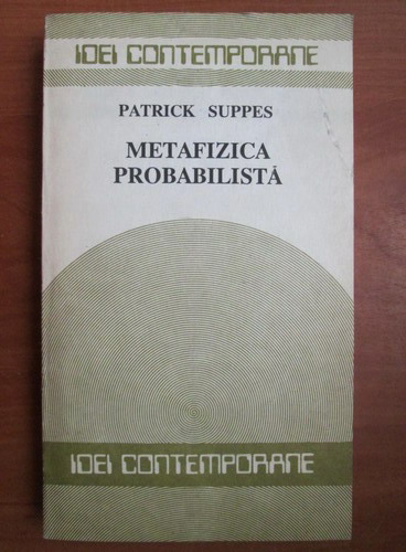 Anticariat: Patrick Suppes - Metafizica probabilista