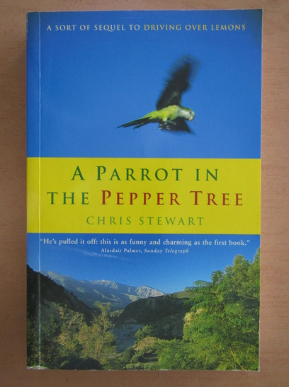 Anticariat: Chris Stewart - A Parrot in the Pepper Tree