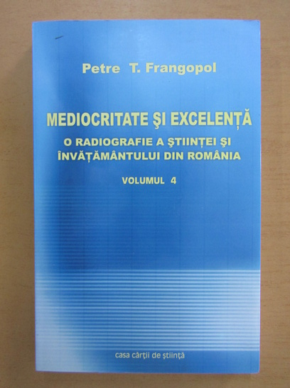 Anticariat: Petre T. Frangopol - Mediocritate si excelenta (volumul 4)