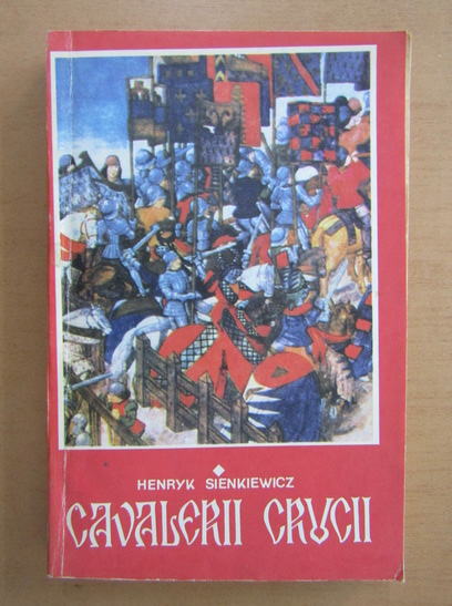 Anticariat: Henryk Sienkiewicz - Cavalerii crucii (volumul 1)