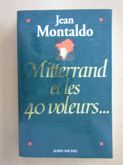 Anticariat: Jean Montaldo - Mitterrand et les 40 voleurs