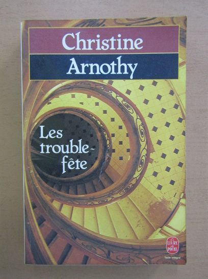 Anticariat: Christine Arnothy - Les trouble-fete