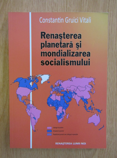 Anticariat: Constantin Gruici Vitali - Renasterea planetara si mondializarea socialismului