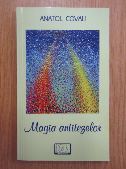 Anticariat: Anatol Covali - Magia antitezelor