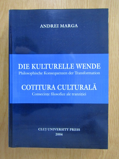 Anticariat: Andrei Marga - Cotitura culturala. Consecinte filosofice ale tranzitiei (editie bilingva)