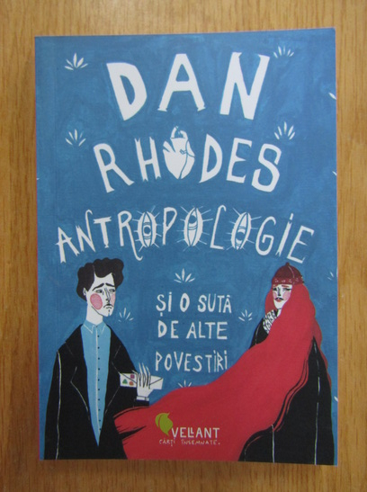 Anticariat: Dan Rhodes - Antropologie si o suta de alte povestiri