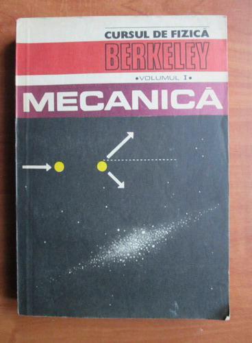 Anticariat: Cursul de fizica Berkeley, volumul 1, Mecanica
