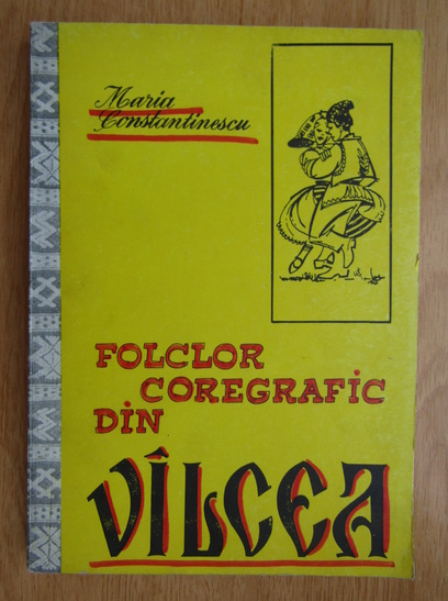 Anticariat: Maria Constantinescu - Folclor coregrafic din Valcea