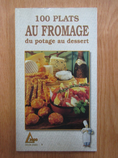 Anticariat: Lisette Spadone - 100 plats au fromage du potage au dessert