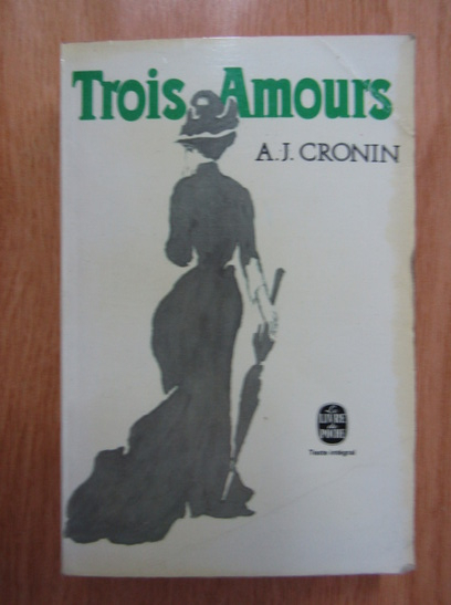 Anticariat: A. J. Cronin - Trois amours