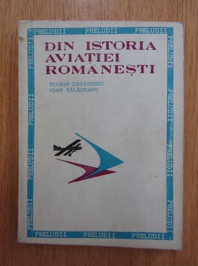 Anticariat: Florin Zaganescu, Ioan Salageanu - Din istoria aviatiei romanesti