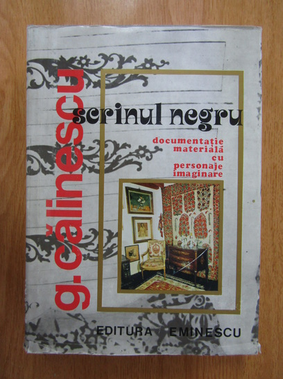 Anticariat: George Calinescu - Dosarul Scrinului negru. Documentatie materiala cu personaje imaginare (volumul 2)
