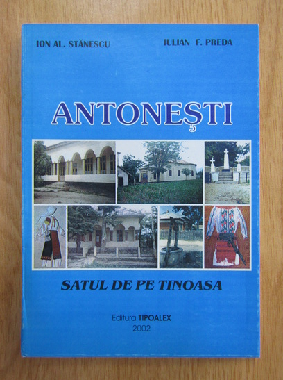 Anticariat: Ion Stanescu - Antonesti. Satul de pe Tinoasa