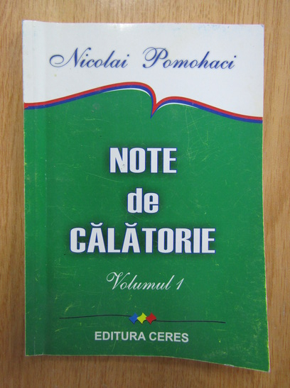 Coincidence past boy Nicolai Pomohaci - Note de calatorie (volumul 1, cu autograful autorului) -  Cumpără