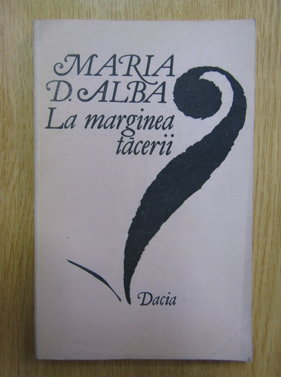 Anticariat: Maria D. Alba - La marginea tacerii