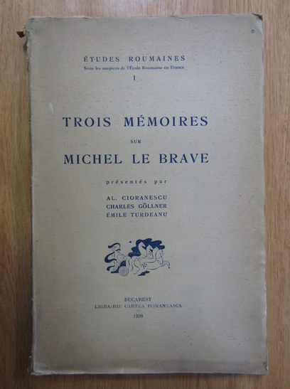 Anticariat: Al. Cioranescu - Trois memoires sur Michel le Brave