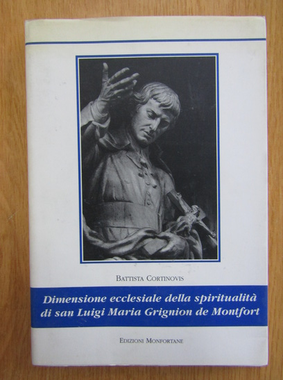 Anticariat: Batista Cortinovis - Dimensione ecclessiale della spiritualita di san Luigi Maria Grignion de Montfort
