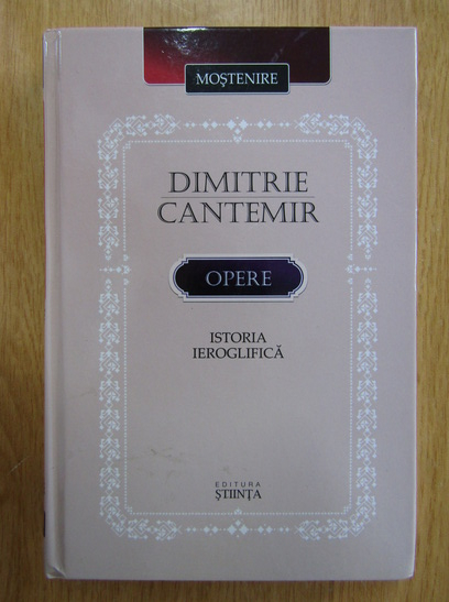 Anticariat: Dimitrie Cantemir - Opere. Istoria ieroglifica