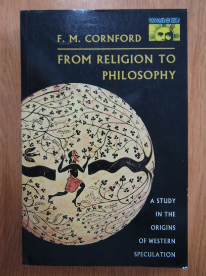 Anticariat: F. M. Cornford - From Religion to Philosophy. A Study in the Origins of Western Speculation