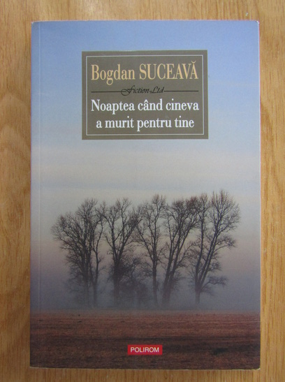 Anticariat: Bogdan Suceava - Noaptea cand cineva a murit pentru tine