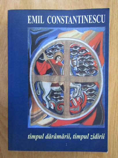 Anticariat: Emil Constantinescu - Timpul daramarii, timpul zidirii (volumul 1)