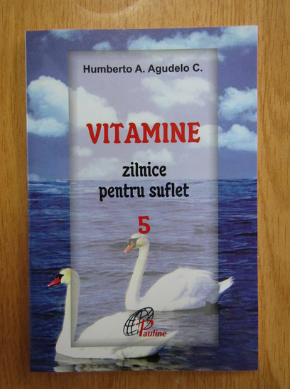 Anticariat: Humberto A. Agudelo C. - Vitamine zilnice pentru suflet (volumul 5)
