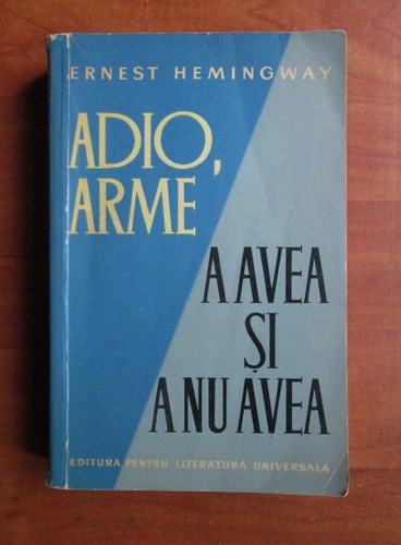 Anticariat: Ernest Hemingway - Adio, arme. A avea si a nu avea