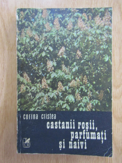 Anticariat: Corina Cristea - Castanii rosii, parfumati si naivi