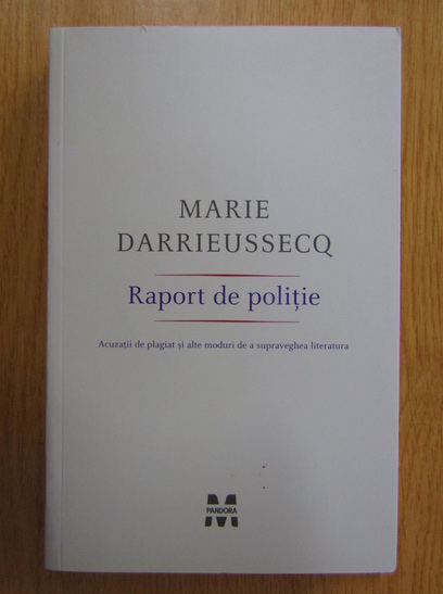 Anticariat: Marie Darrieussecq - Raport de politie
