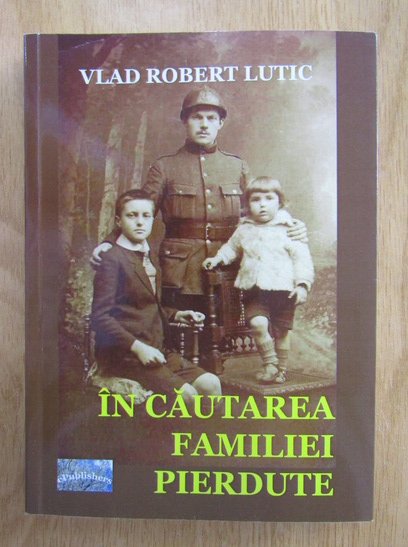 Vlad Robert Lutic - In cautarea familiei pierdute (cu autograful autorului)