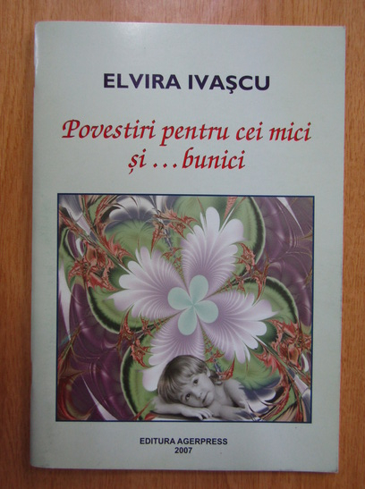 Anticariat: Elvira Ivascu - Povestiri pentru cei mici si...bunici