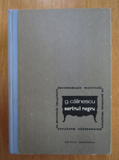 Anticariat: George Calinescu - Dosarul Scrinului Negru. Documentatie materiala cu personaje imaginare (volumul 2)