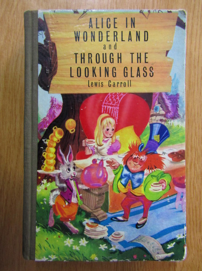 Anticariat: Lewis Carroll - Alice in Wonderland and Through the Looking Glass