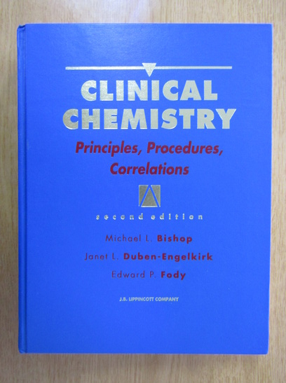 Anticariat: Michael L. Bishop - Clinical Chemistry. Principles, Procedures, Correlations