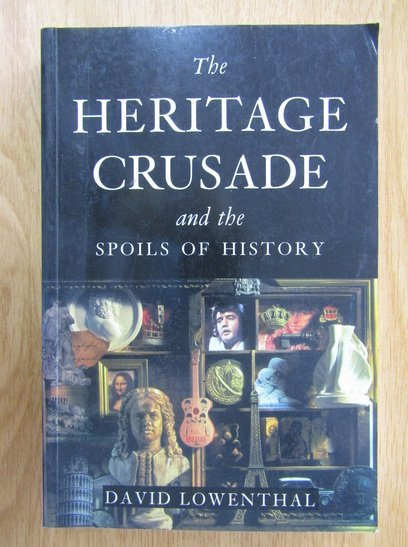 Anticariat: David Lowenthal - The Heritage Crusade and the Spoils of History