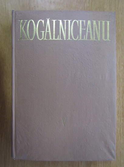 Anticariat: Mihail Kogalniceanu - Opere (volumul 5, partea I)